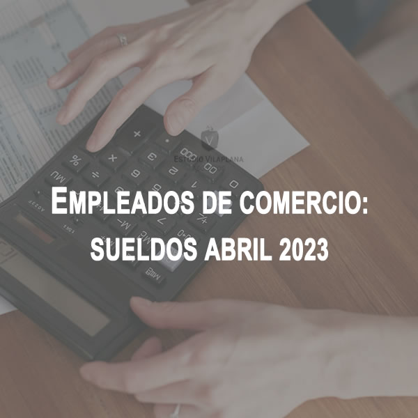 Escalas Salariales Empleados De Comercio ABRIL 2023